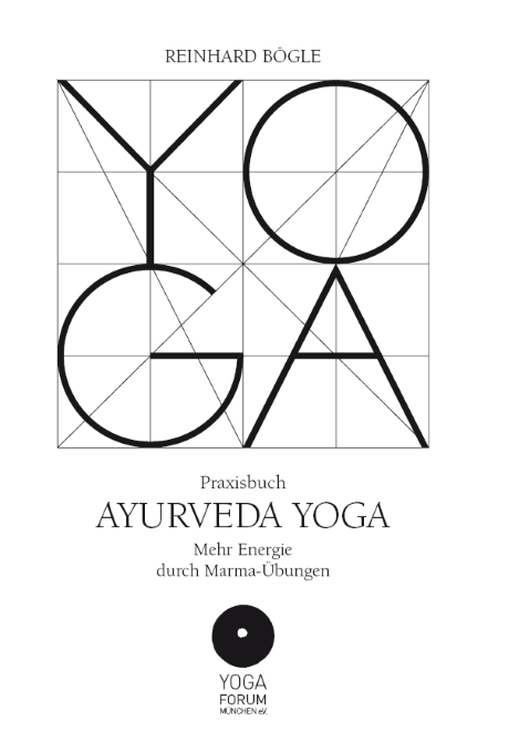 Praxisbuch - AYURVEDA YOGA - Mehr Energie durch Marma-Übungen - Reinhard Bögle - Yoga Forum Nürnberg