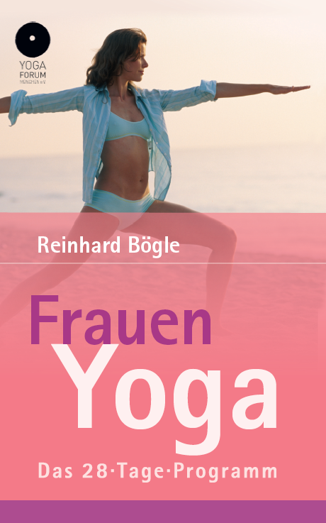 Frauen-Yoga - Reinhard Bögle - Das 28-Tage-Programm - Yoga Forum Nürnberg